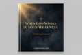 When God Works in Your Weakness